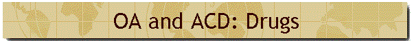 OA and ACD: Drugs