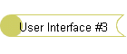 User Interface #3